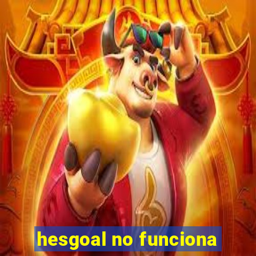 hesgoal no funciona